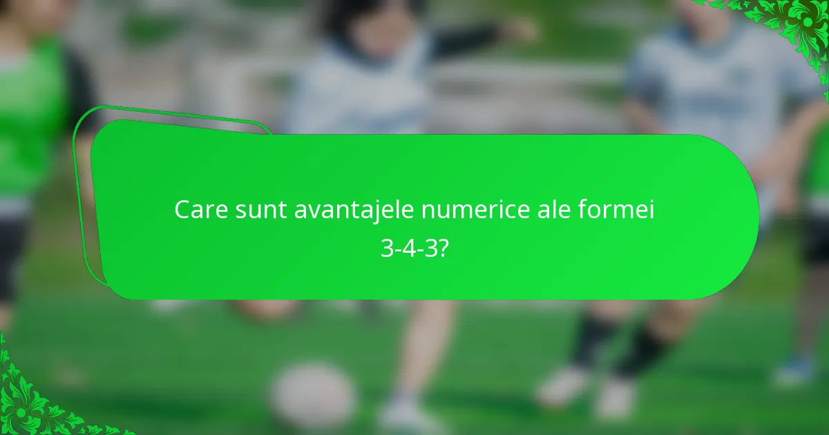 Care sunt avantajele numerice ale formei 3-4-3?
