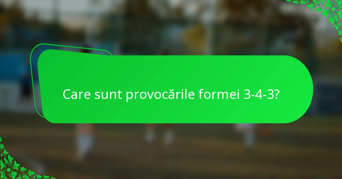 Care sunt provocările formei 3-4-3?