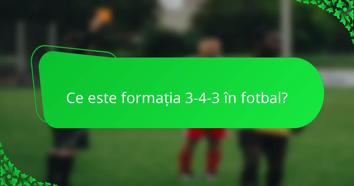 Ce este formația 3-4-3 în fotbal?