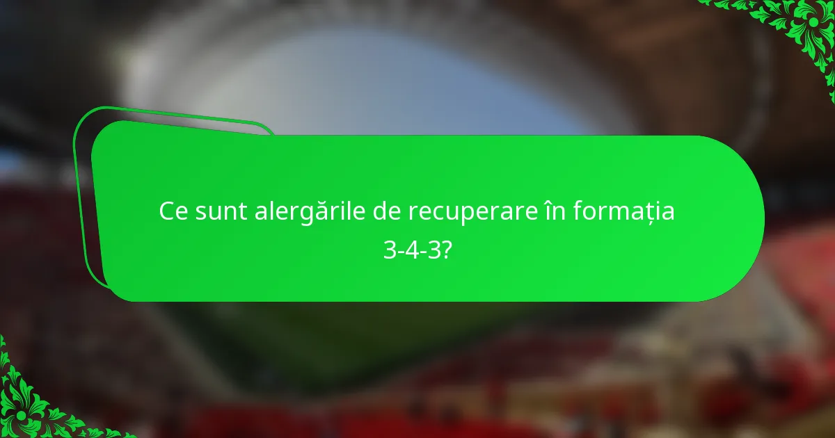 Ce sunt alergările de recuperare în formația 3-4-3?