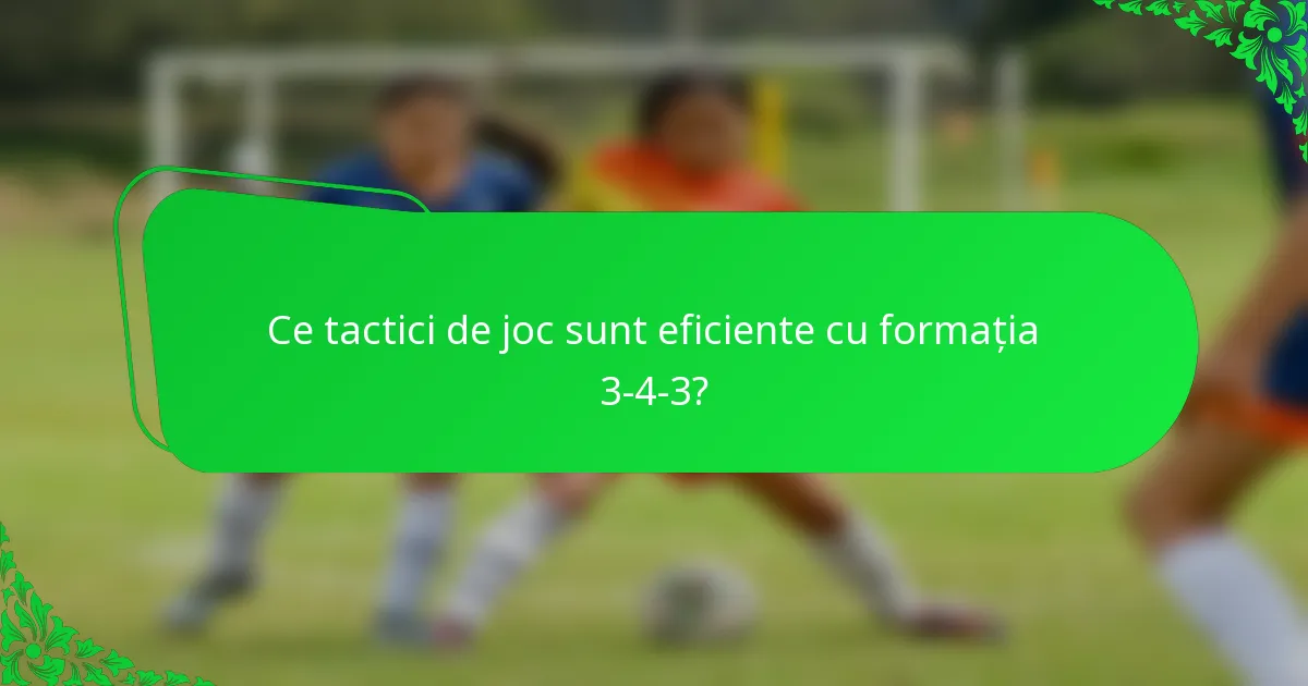Ce tactici de joc sunt eficiente cu formația 3-4-3?