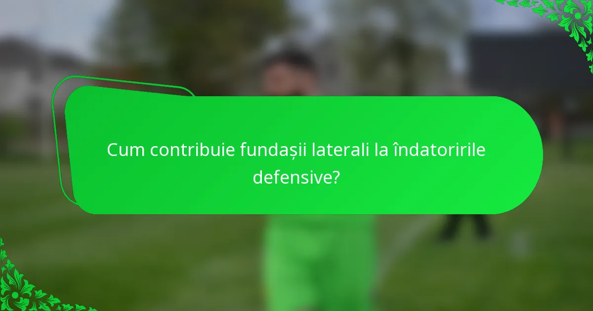 Cum contribuie fundașii laterali la îndatoririle defensive?