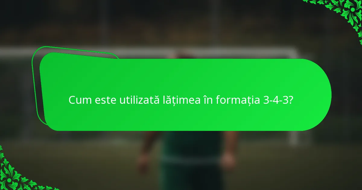 Cum este utilizată lățimea în formația 3-4-3?