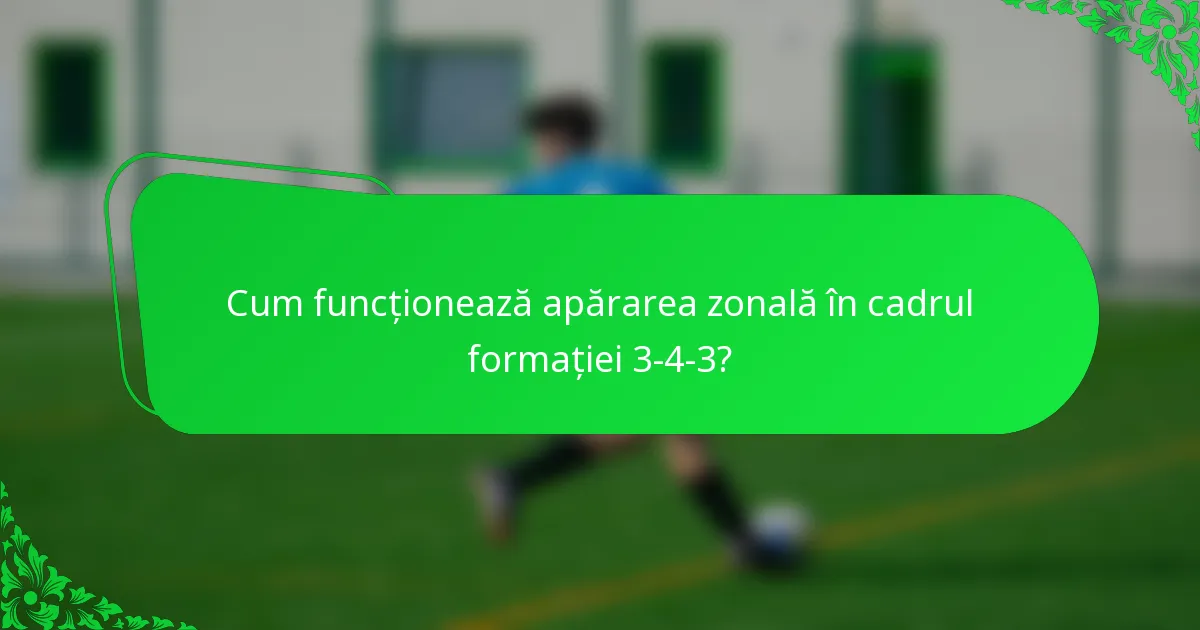 Cum funcționează apărarea zonală în cadrul formației 3-4-3?
