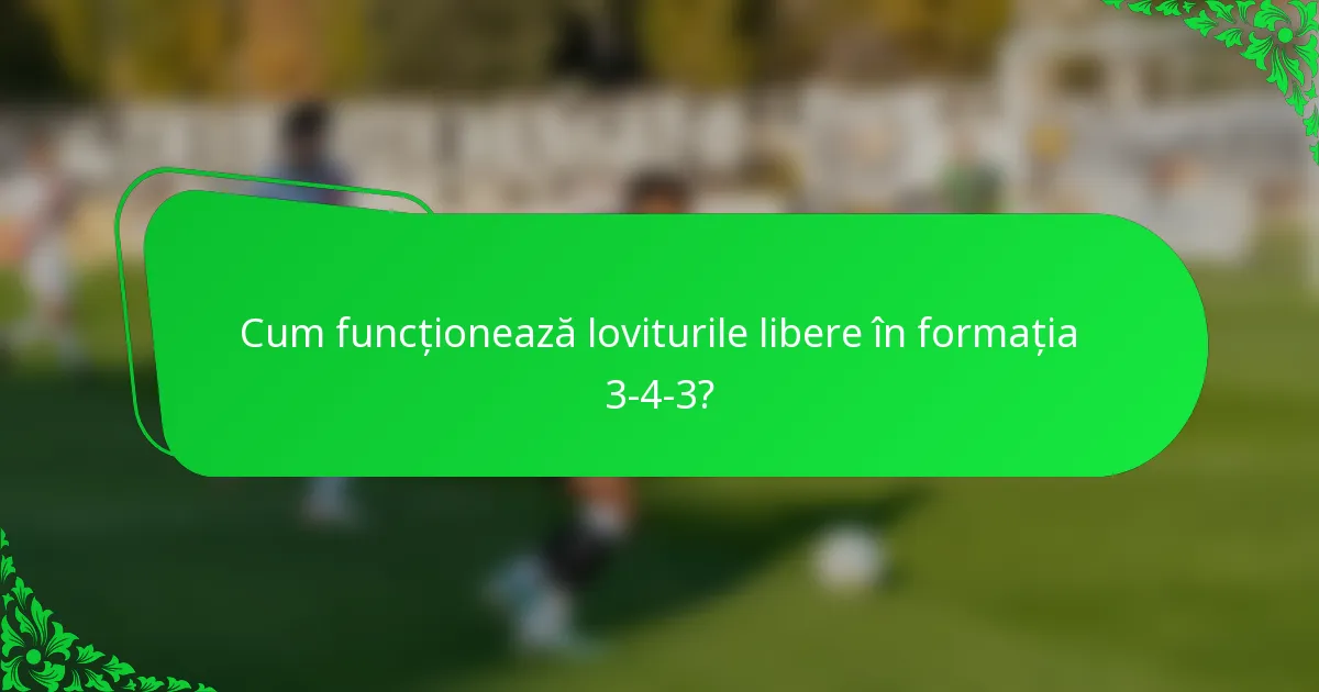 Cum funcționează loviturile libere în formația 3-4-3?
