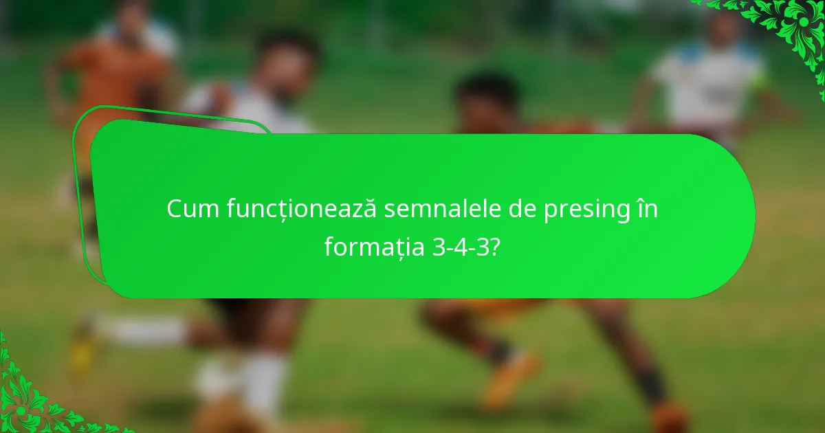 Cum funcționează semnalele de presing în formația 3-4-3?