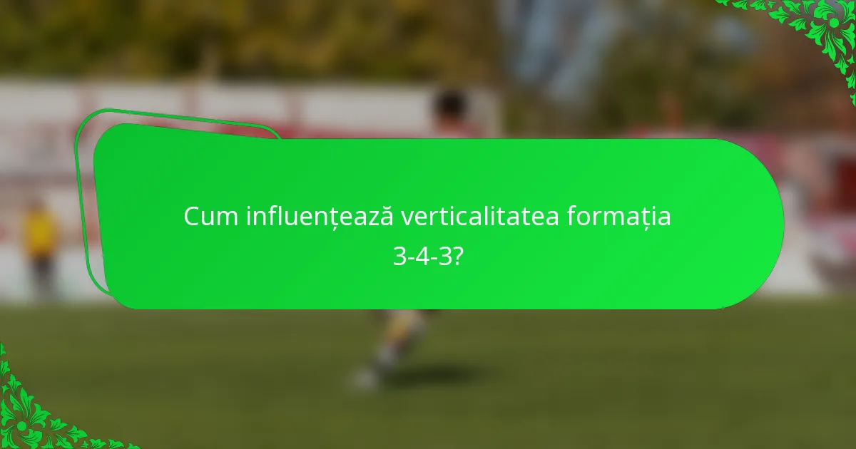 Cum influențează verticalitatea formația 3-4-3?