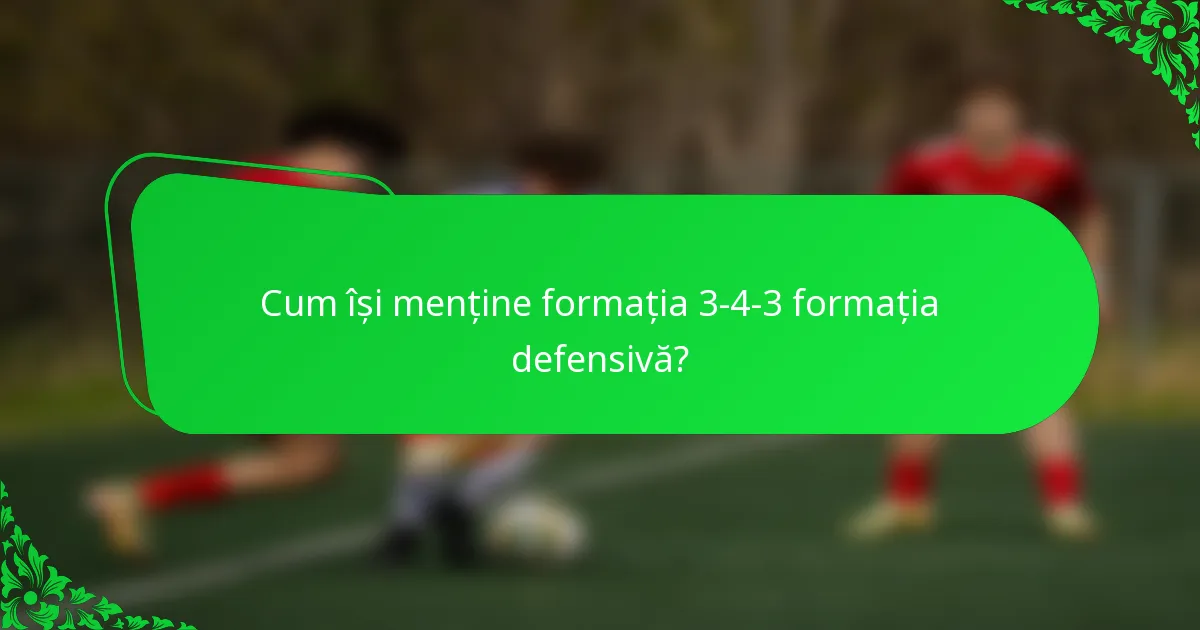 Cum își menține formația 3-4-3 formația defensivă?