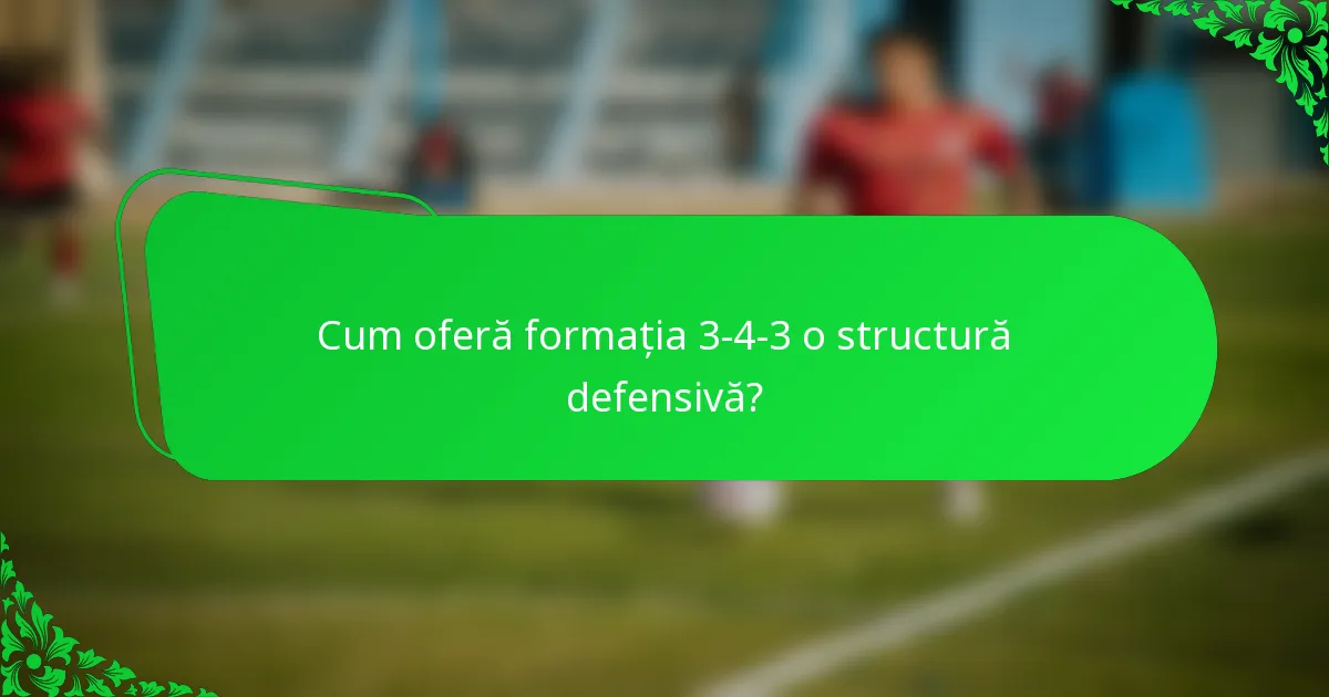 Cum oferă formația 3-4-3 o structură defensivă?