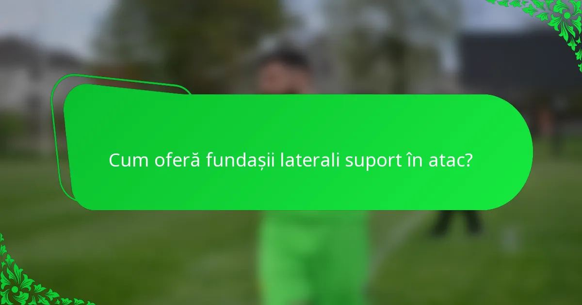 Cum oferă fundașii laterali suport în atac?