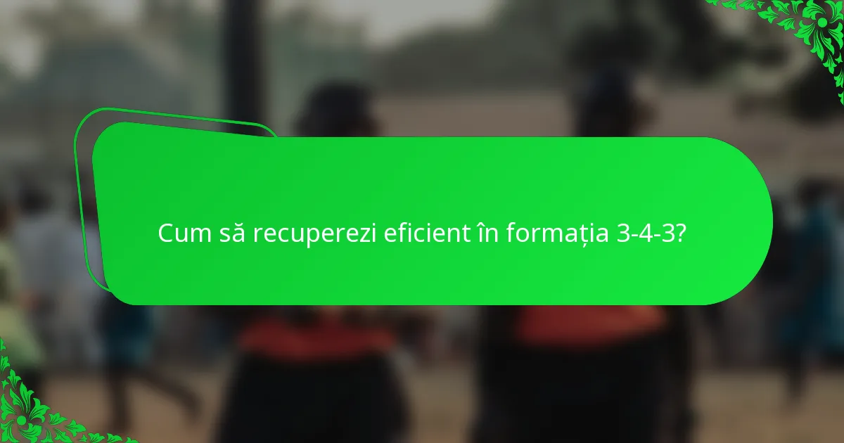 Cum să recuperezi eficient în formația 3-4-3?