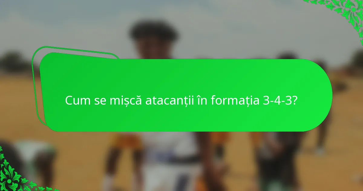 Cum se mișcă atacanții în formația 3-4-3?