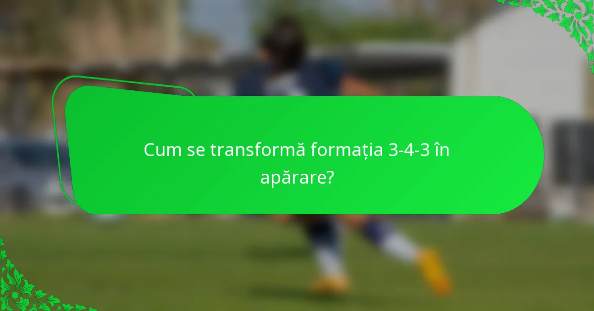 Cum se transformă formația 3-4-3 în apărare?